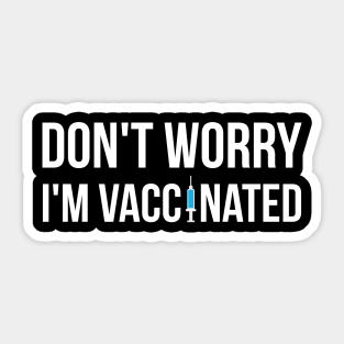 Don't Worry I'm Vaccinated Sticker